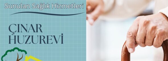 Çınar Huzurevi’nde Sunulan Sağlık Hizmetleri Nelerdir?